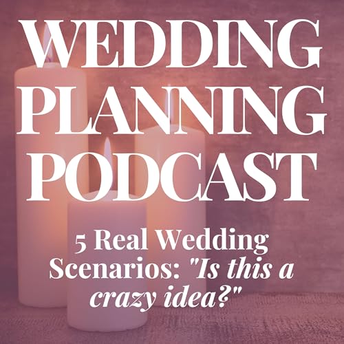 5 Real Wedding Scenarios: "Is this a crazy idea?" Podcast Por  arte de portada