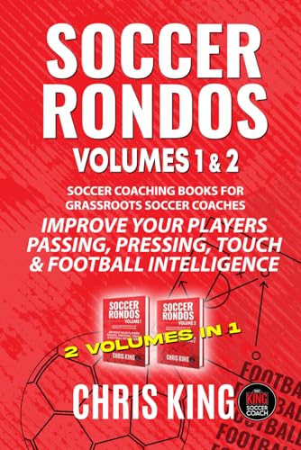 Independently Published King, Chris Soccer Rondos - Volumes 1 And 2: Soccer Training Drills And Advice For Amateur, Grassroots Soccer Coaches And Volunteers. Improve Your Players ... cover