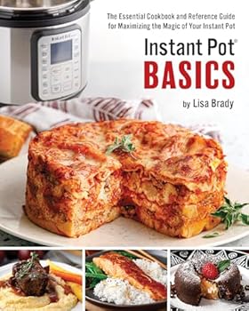 Paperback Instant Pot Basics: The Essential Cookbook and Reference Guide for Maximizing the Magic of Your Instant Pot Book