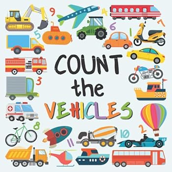 Paperback Count The Vehicles: A Fun Picture Adding Up Book For 2-5 Year Olds Book