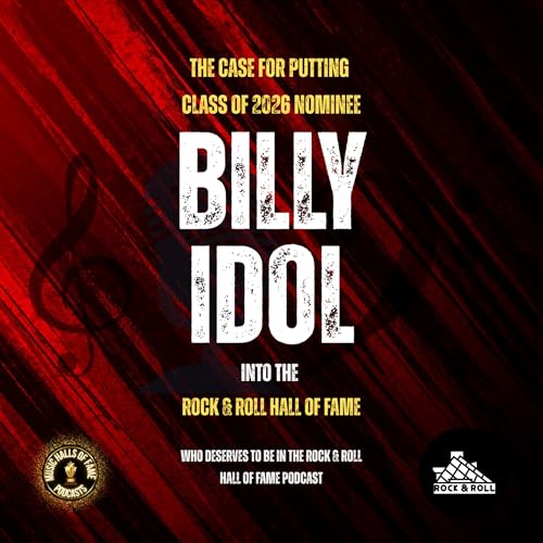 Will Billy Idol Be Inducted Into The Rock & Roll Hall Of Fame: Music Halls of Fame Podcast