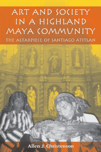 Art and Society in a Highland Maya Community: The Altarpiece of Santiago Atitlán (The Linda Schele Series in Maya and Pre-Columbian Studies)
