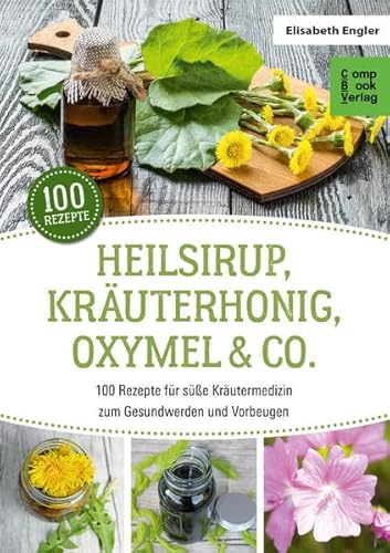Engler, E: Heilsirup, Kräuterhonig, Oxymel & Co