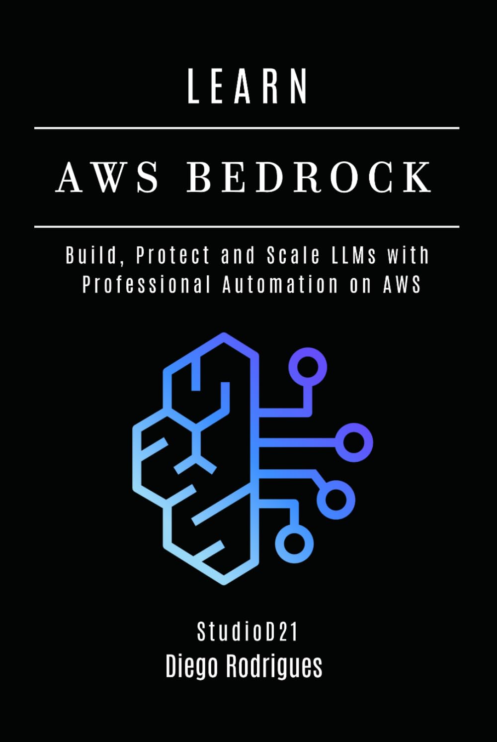 LEARN AWS BEDROCK: Build, Protect, and Scale LLMs with Professional Automation on AWS (AI & Machine Learning ENG)