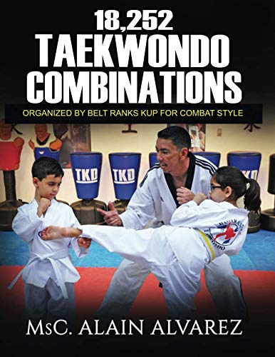 18,252 TAEKWONDO COMBINATIONS: Organized by ranks for Combat Style