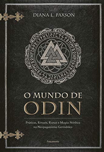 O Mundo de Odin: Práticas, Rituais, Runas e Magia Nórdica no Neopaganismo Germânico