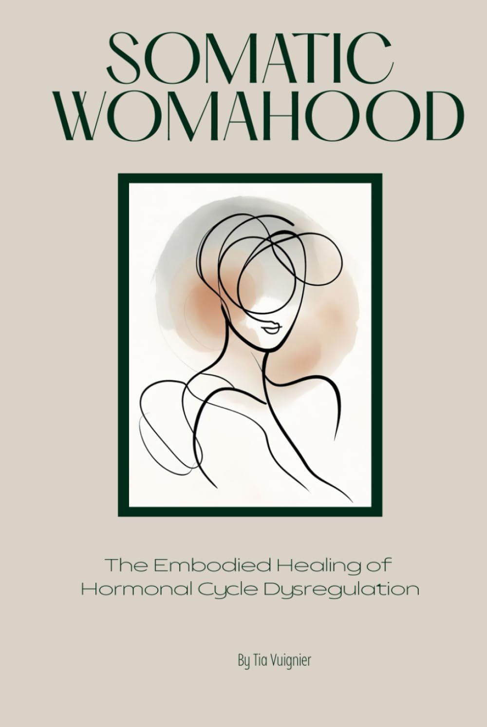 Somatic Womahood: The Embodied Healing of Hormonal Cycle Dysregulation