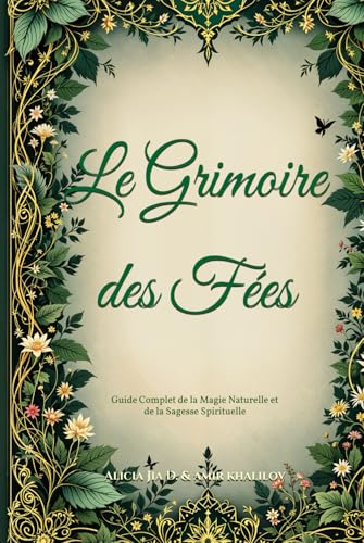 Le Grimoire des Fées: Guide Complet de la Magie Naturelle et de la Sagesse Spirituelle