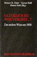 Glücklich ist, wer vergisst--? ; das andere Wien um 1900 (Kulturstudien) 3205088573 Book Cover