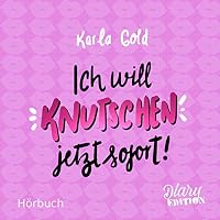 Ich will KNUTSCHEN, jetzt sofort! Hörbuch