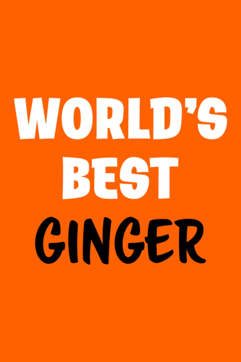World's Best Ginger Notebook: Funny Gift for Ginger People Which Can Make a Great Redhead Gag Gift