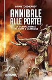  Annibale alle porte! La guerra totale tra Roma e Cartagine