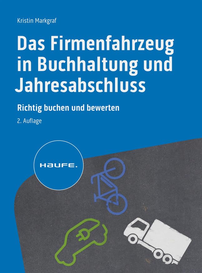 Das Firmenfahrzeug in Buchhaltung und Jahresabschluss: Richtig buchen und bewerten (Haufe Fachbuch)