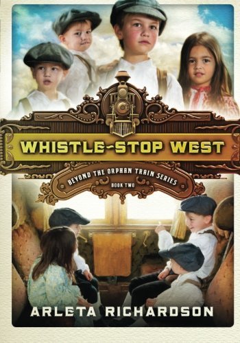 Whistle-Stop West (Beyond the Orphan Train) by Arleta Richardson (2016-02-01)