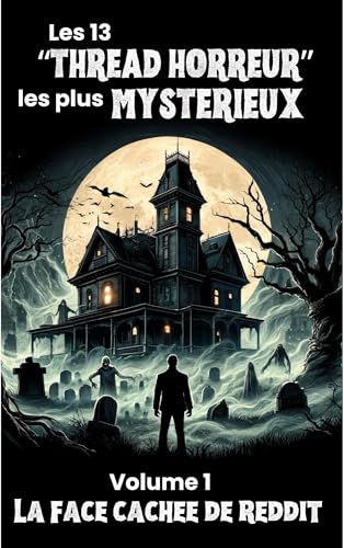 Les 13 "THREAD HORREUR" les plus mystérieux - Volume 1 : La face cachée de Reddit: Recueil d'histoires paranormales et mystérieuses pour ados