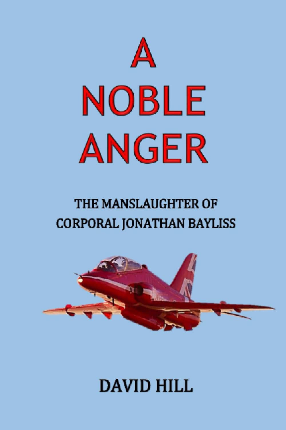 A Noble Anger: The manslaughter of Corporal Jonathan Bayliss