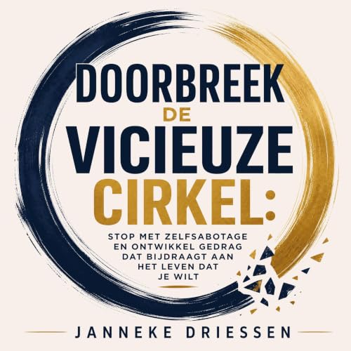 Doorbreek de vicieuze cirkel: Stop met zelfsabotage en ontwikkel gedrag dat bijdraagt aan het leven dat je wilt cover art
