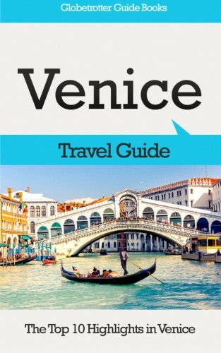 Venice Travel Guide: The Top 10 Highlights in Venice (Globetrotter Guide Books)