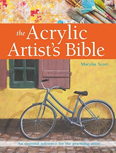 The Acrylic Artist's Bible: An Essential Reference for the Practising Artist (New Artist's Bibles) by Marylin Scott (2016-05-11)