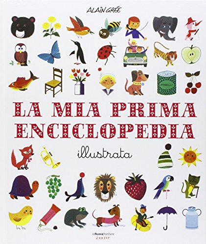 La mia prima enciclopedia illustrata. Ediz. illustrata