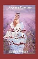 The Duke and the Earl’s Daughter 1520219873 Book Cover