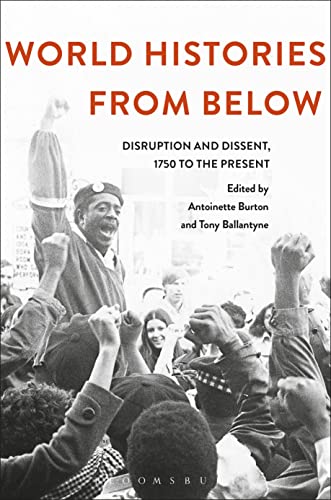 World Histories From Below: Disruption and Dissent, 1750 to the Present