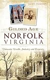 Gilded Age Norfolk, Virginia: Tidewater Wealth, Industry and Propriety