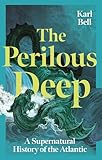 The Perilous Deep: A Supernatural History of the Atlantic