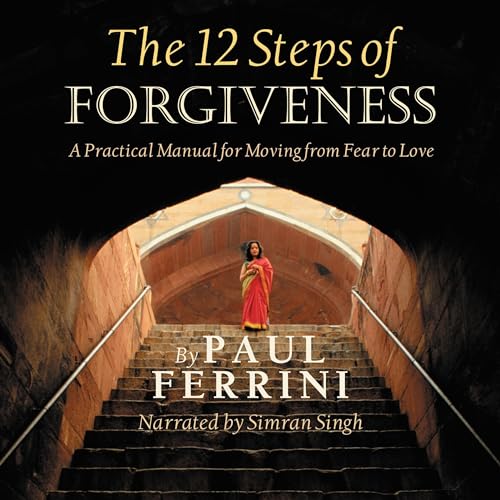 The Twelve Steps of Forgiveness by Paul Ferrini episode artwork