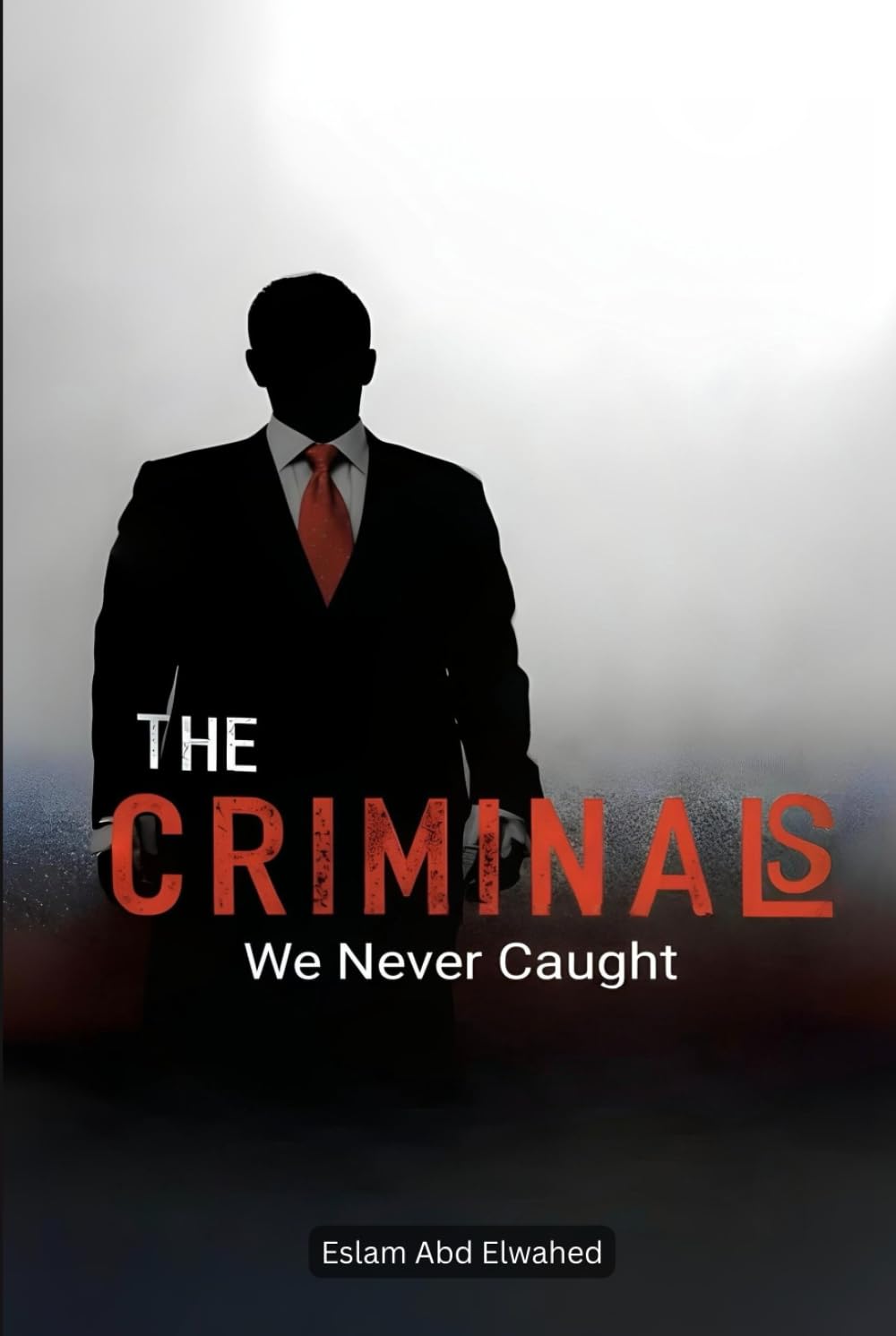 The Criminals We Never Caught: 100 True Stories of Elusive Masterminds (Crime & Mystery)