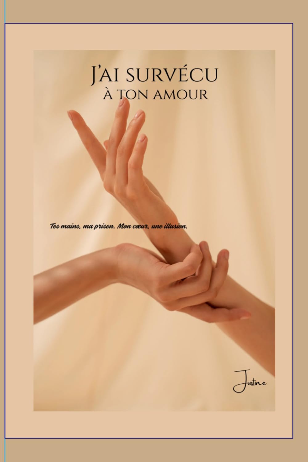 J’ai survécu à ton amour: Tes mains, ma prison. Mon cœur, une illusion.