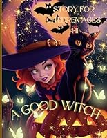 A Good Witch Story for Children Ages 4-11: Halloween picture books with witch for kids , Fairy tale , Storybooks for all ages B0CL37M53Z Book Cover