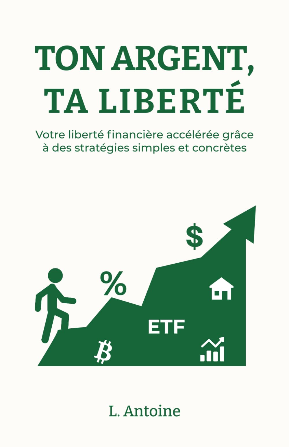 Ton argent , Ta liberté: Votre liberté financière accélérée grâce à des stratégies simples et concrètes