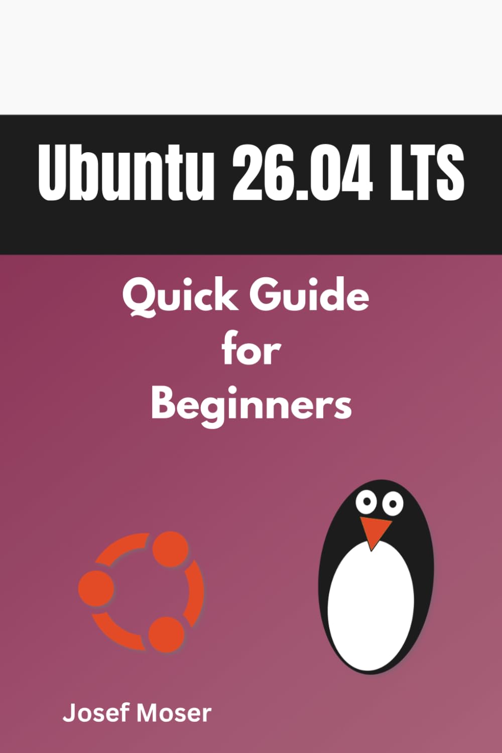 Ubuntu 26.04: Quick Guide for Beginners (Linux Books for Beginners)