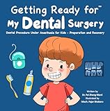 Getting Ready for My Dental Surgery: Dental Procedure Under Anesthesia for Kids - Preparation and Recovery