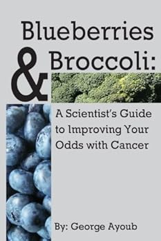 Paperback Blueberries & Broccoli: A Scientist's Guide to Improving Your Odds with Cancer Book