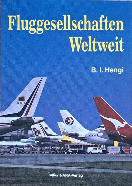 Fluggesellschaften Weltweit 1. Auflage: Geschichte, Flotten, Routen und aktuelle Fotos von 240 Airlines