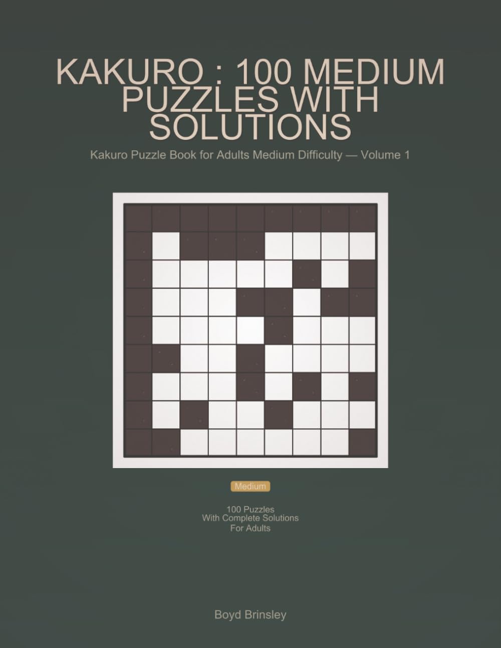 Kakuro : 100 Medium Puzzles with Solutions: Kakuro Puzzle Book for Adults Medium Difficulty — Volume 1