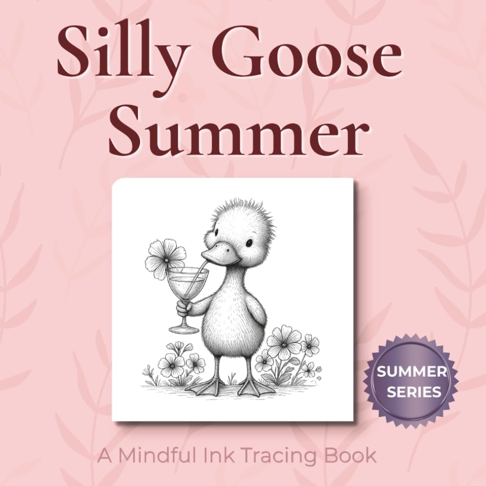 Silly Goose Summer - Mindful Ink Tracking Book: Mindful tracing activity to relax and unwind. 30 cute images to trace with ink (Mindful Ink Tracing - Summer Series)