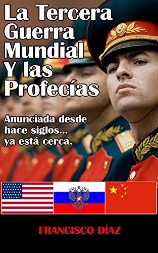 La Tercera Guerra Mundial y las Profecías: Anunciada desde hace siglos, ya está cerca...