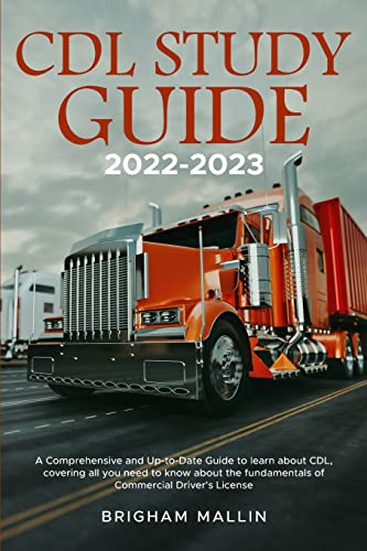  CDL Study Guide 2022-2023: A Comprehensive and Up-to-Date Guide to learn about CDL, covering all you need to know about the fundamentals of Commercial Driver\'s License
