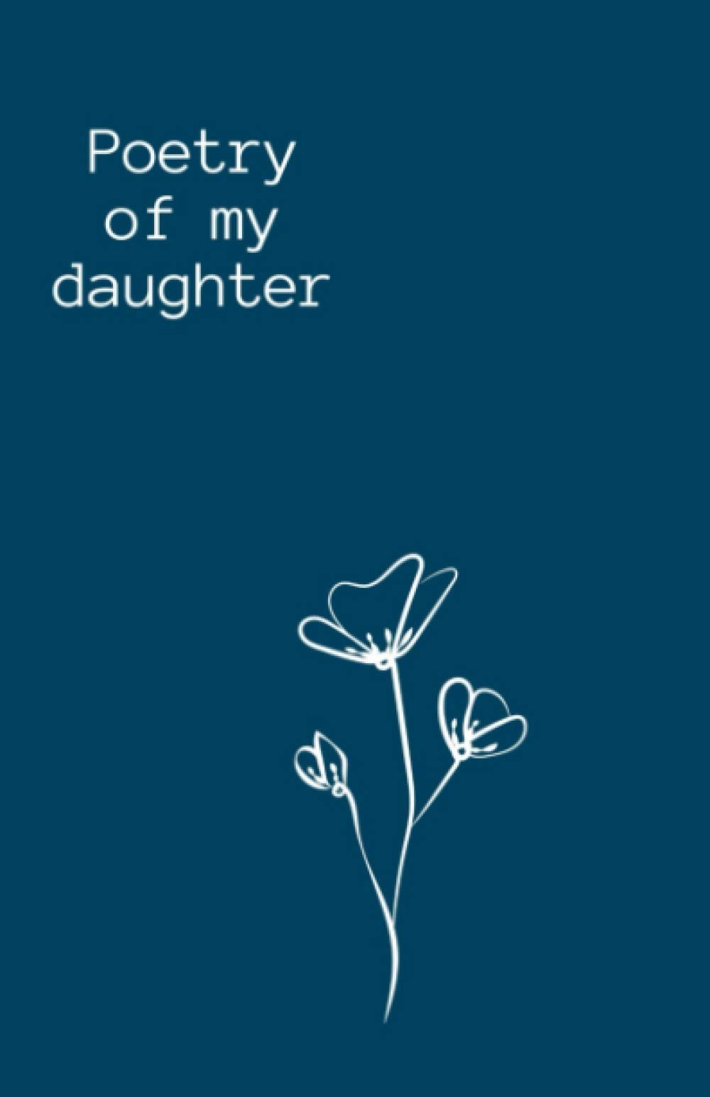 Poetry of my daughter: Blank Lined Journal Notebook for Poet and Writer ( 120 Pages | 5.5x8.5 dimension | Matte Cover | for Jotting down the thought ) (Minimalist Poetry Journal)