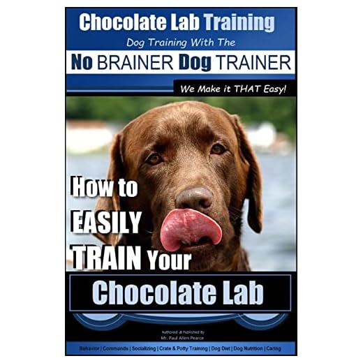 Chocolate Lab Training with the No BRAINER Dog TRAINER ~ We Make it THAT Easy! |: How to EASILY TRAIN Your Chocolate Lab