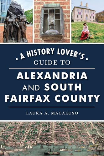 History Lover's Guide to Alexandria and South Fairfax County, A (History & Guide)