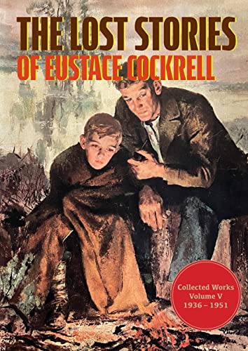 The Lost Stories of Eustace Cockrell: Collected Works, Volume V (The Collected Works of Eustace Cockrell)