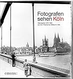 Fotografen sehen Köln: Glasnegative 1875–1960 aus dem Rheinischen Bildarchiv Köln