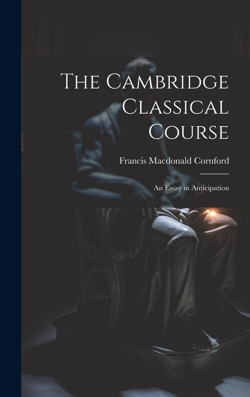 The Cambridge Classical Course; an Essay in Anticipation