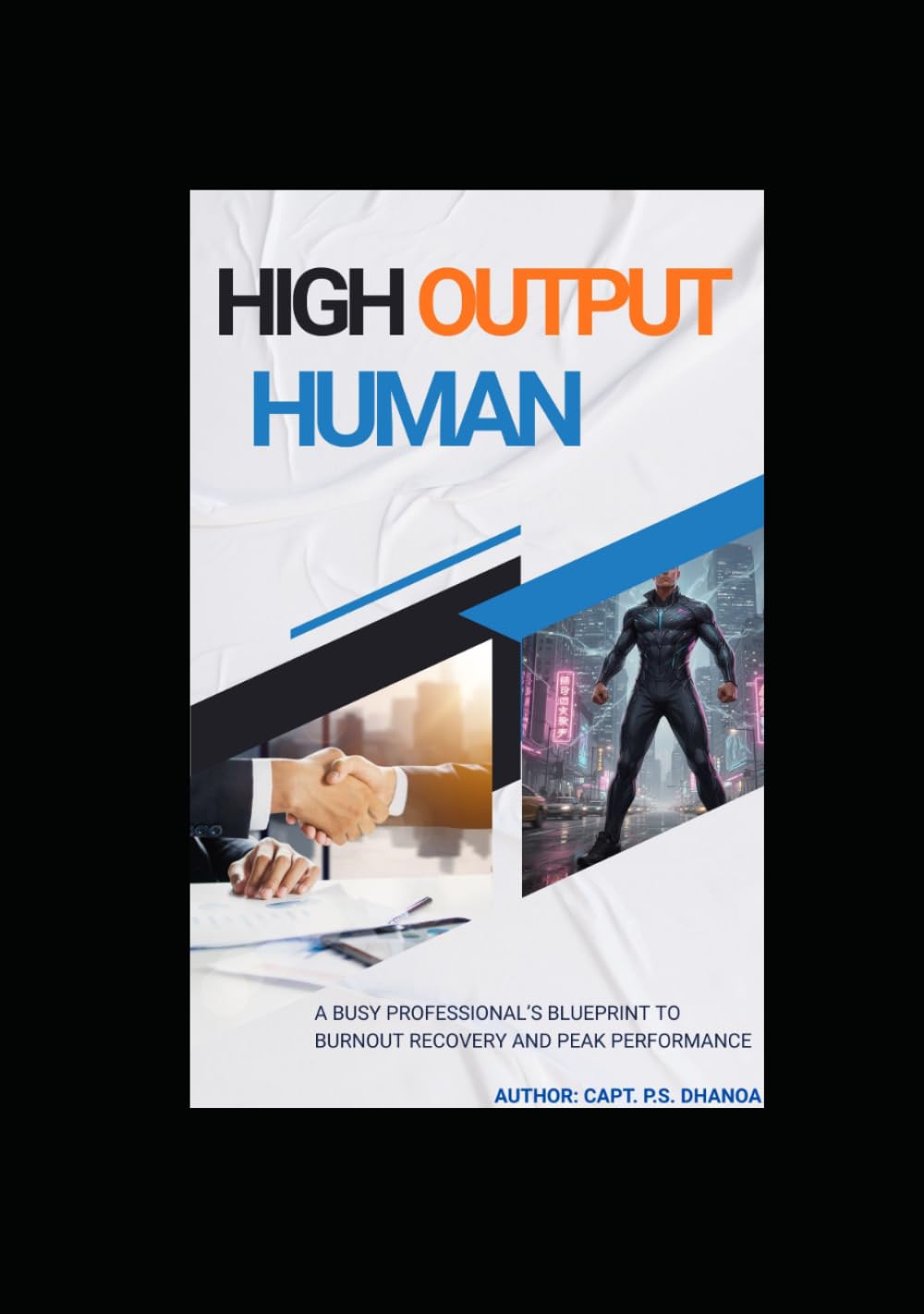 HIGH OUTPUT HUMAN: A Busy Professional’s Blueprint to Burnout Recovery and Peak Performance