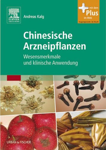 Chinesische Arzneipflanzen: Wesensmerkmale und klinische Anwendung (KIM - Fachbuch - Urban & Fischer Verlag) (German Edition)