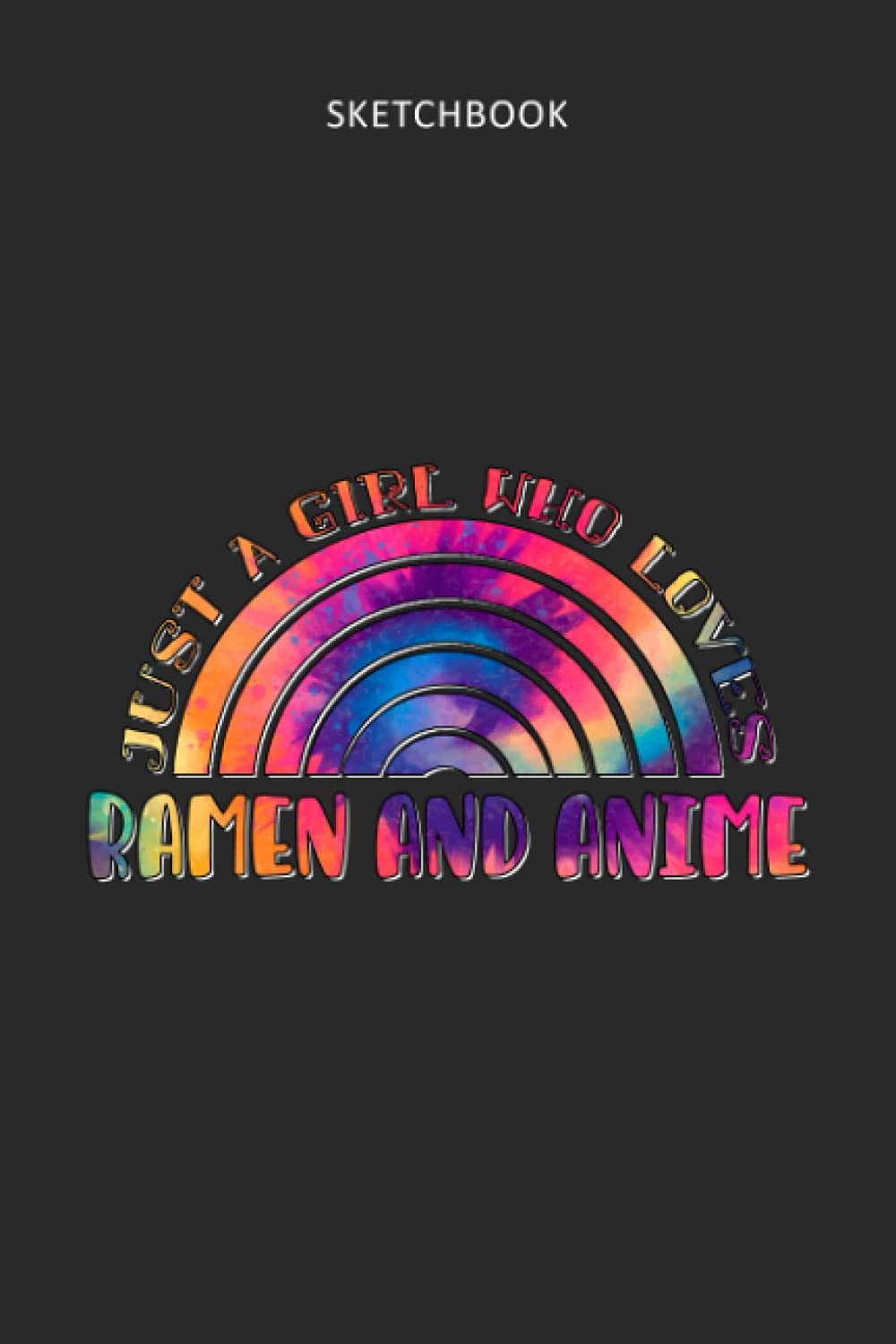 Drawing Pad for Kids - Sketchbook Just A Girl Who Loves Ramen And Anime Tie Dye Pattern: Children's Sketch Book for Drawing Practice (Best Gifts for...Teen - Great Art Supplies Gift, Top Boy Toys)